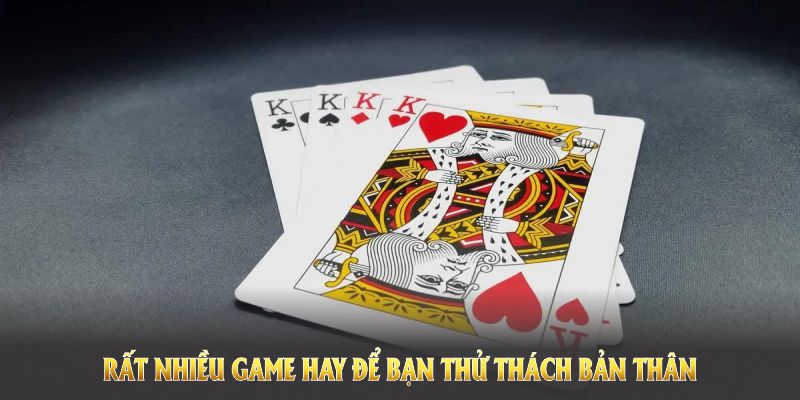 Rất nhiều game hay để bạn thử thách bản thân 